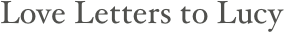 Love Letters to Lucy
